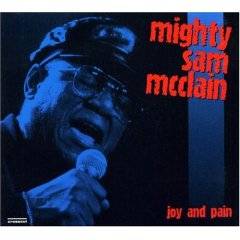 Mighty Sam McClain : Joy & Pain